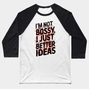 I'm not bossy, I just better ideas Baseball T-Shirt